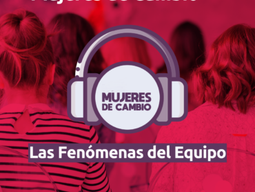 Podcast_Mujeres_de_Cambio_No.8_Las_Fenmenas_del_Equipo_sin_10_mil